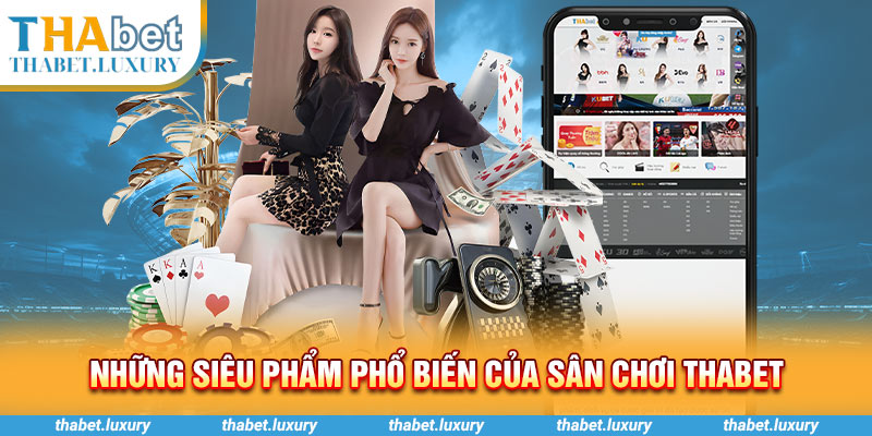 Những siêu phẩm phổ biến của sân chơi Thabet 