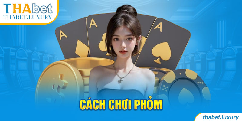 Cách chơi Phỏm