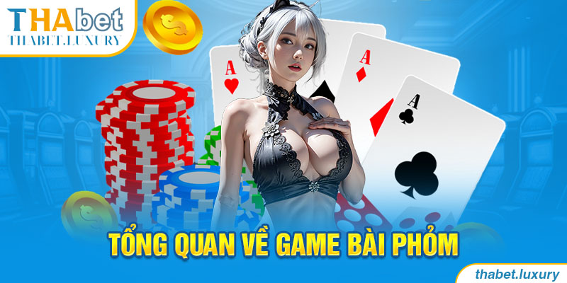 Tổng quan về game bài Phỏm 