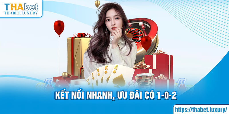 Kết nối nhanh, ưu đãi có 1-0-2