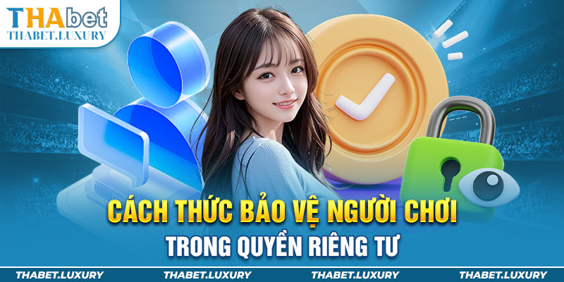 Cách thức bảo vệ người chơi trong quyền riêng tư