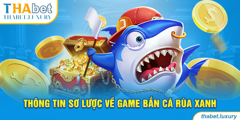 Thông tin sơ lược về game bắn cá rùa xanh