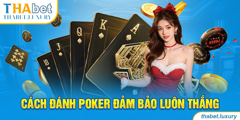 Cách đánh Poker đảm bảo luôn thắng