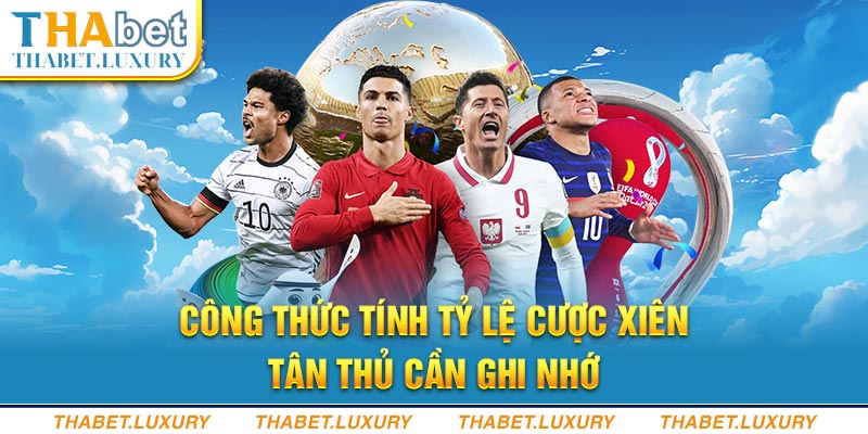 Công thức tính tỷ lệ cược xiên tân thủ cần ghi nhớ