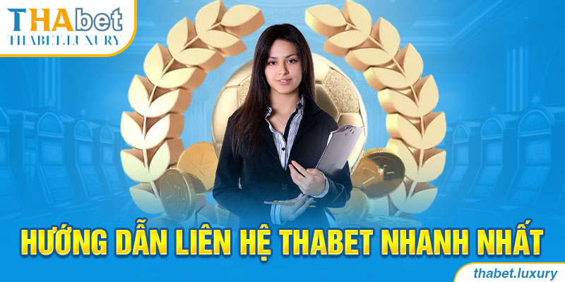 Hướng dẫn liên hệ Thabet nhanh nhất