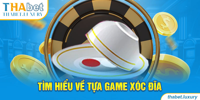 Tìm hiểu về tựa game xóc đĩa