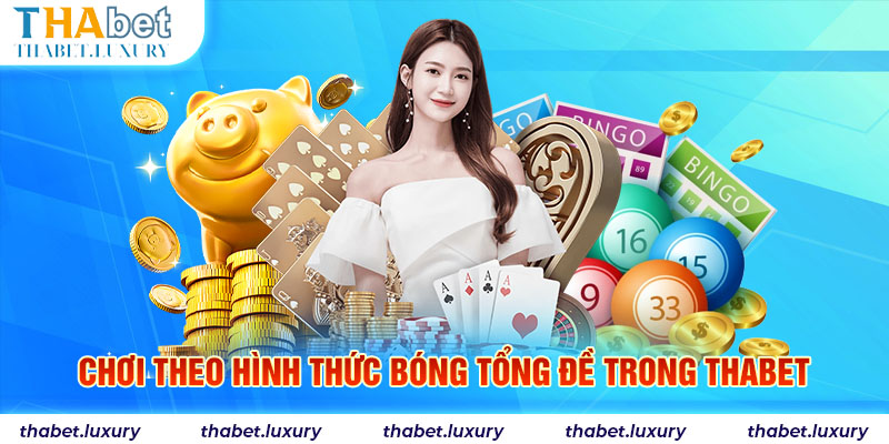 Chơi theo hình thức bóng tổng đề trong Thabet