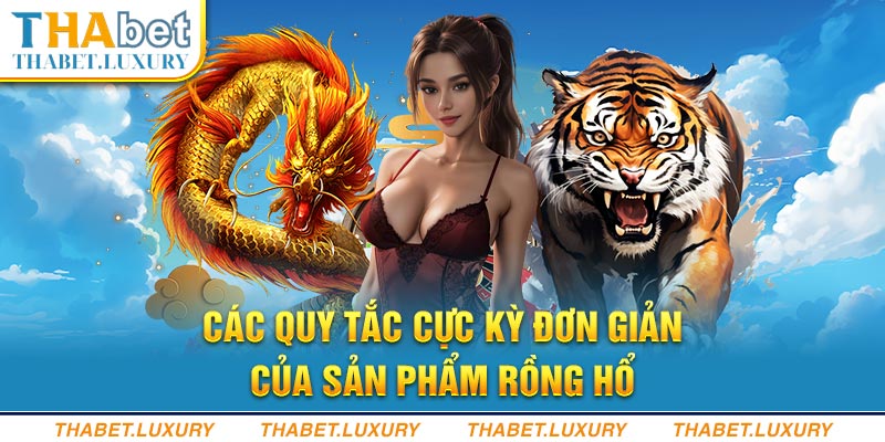 Các quy tắc cực kỳ đơn giản của sản phẩm Rồng hổ 