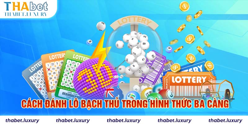 Cách đánh lô bạch thủ trong hình thức ba càng