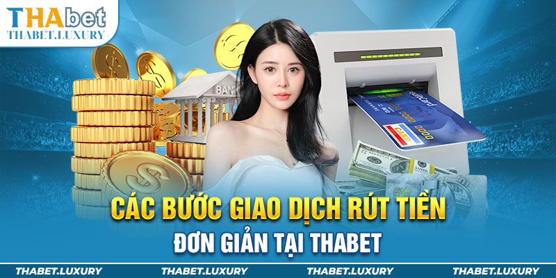 Các bước giao dịch rút tiền đơn giản tại Thabet