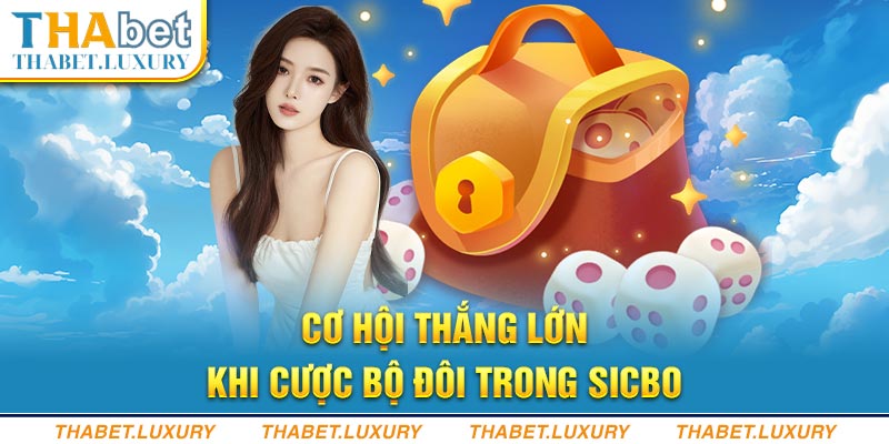 Cơ hội thắng lớn khi cược bộ đôi trong Sicbo