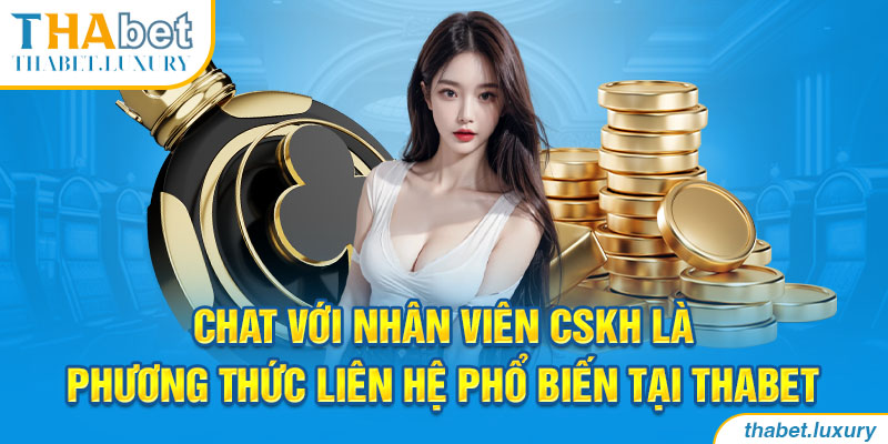 Chat với nhân viên CSKH là phương thức liên hệ phổ biến tại Thabet