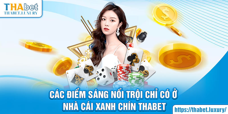 Các điểm sáng nổi trội chỉ có ở nhà cái xanh chín Thabet 