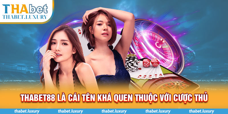 Thabet88 là cái tên khá quen thuộc với cược thủ