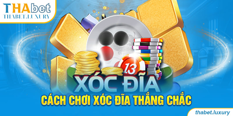 Cách chơi xóc đĩa thắng chắc