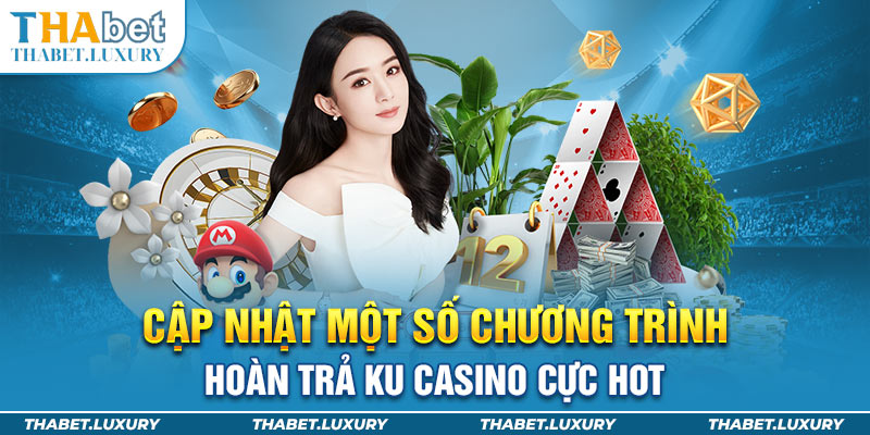 Cập nhật một số chương trình hoàn trả Ku Casino cực hot