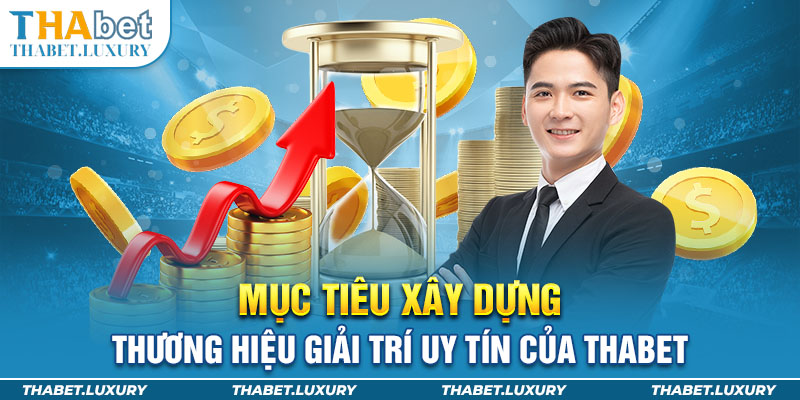 Mục tiêu xây dựng thương hiệu giải trí uy tín của Thabet