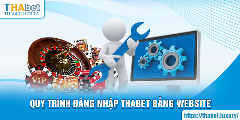 Quy trình đăng nhập Thabet bằng website