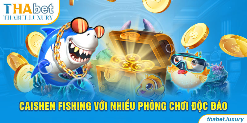 Caishen Fishing với nhiều phòng chơi độc đáo