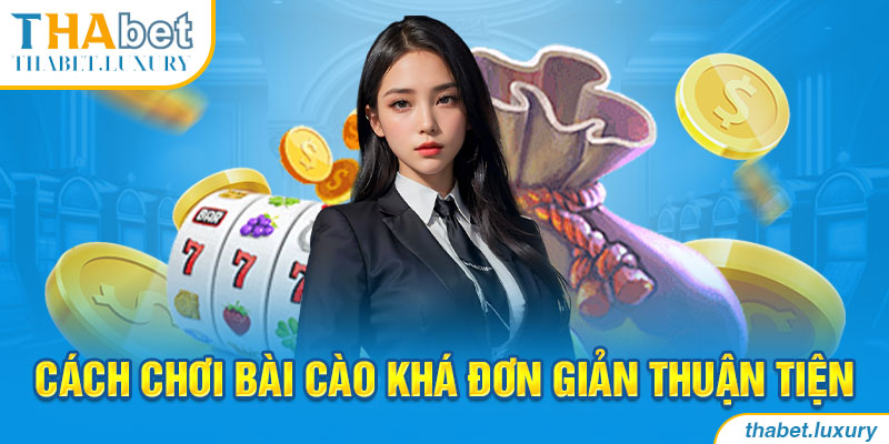 Cách chơi bài Cào khá đơn giản thuận tiện