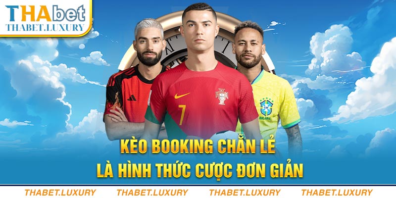 Kèo Booking chẵn lẻ là hình thức cược đơn giản