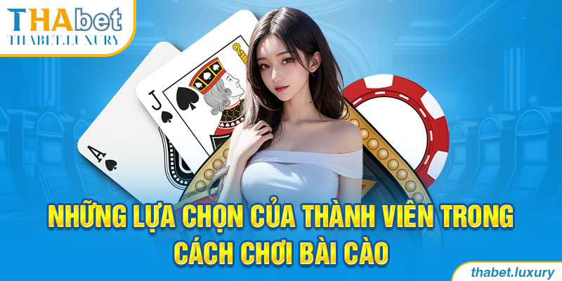 Những lựa chọn của thành viên trong cách chơi bài Cào