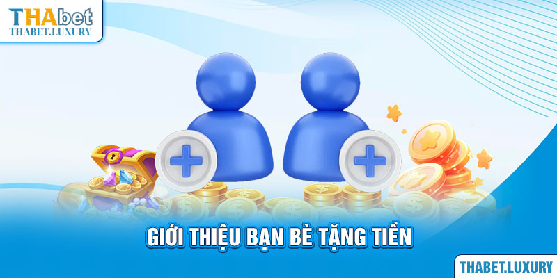 Giới thiệu bạn bè tặng tiền