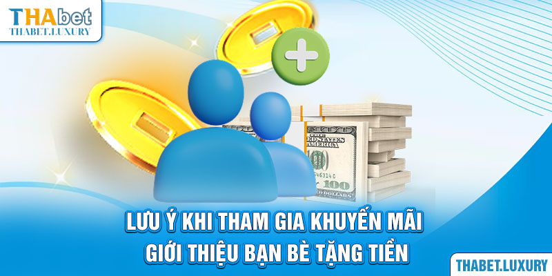 Lưu ý khi tham gia khuyến mãi giới thiệu bạn bè tặng tiền