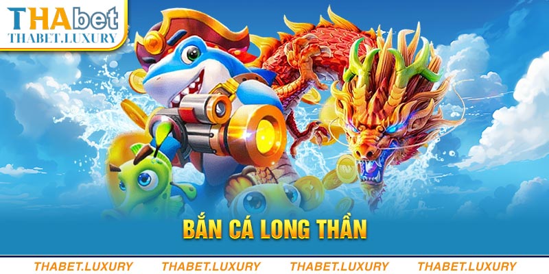 Bắn Cá Long Thần