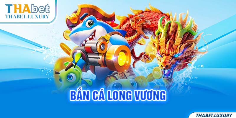 Bắn cá Long Vương