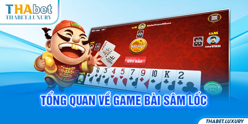 Tổng quan về game bài Sâm Lốc