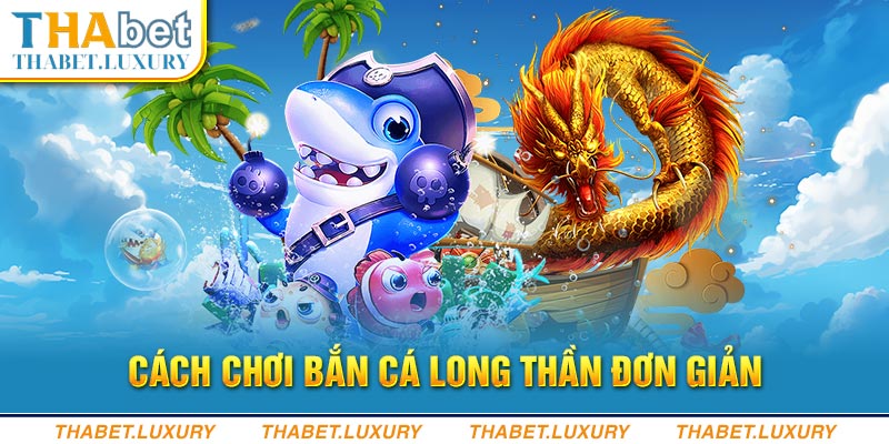 Cách chơi Bắn Cá Long Thần đơn giản