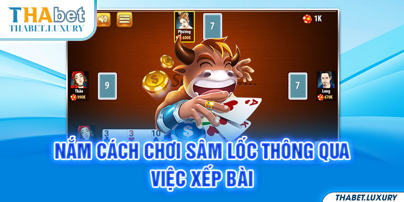 Nắm cách chơi Sâm Lốc thông qua việc xếp bài