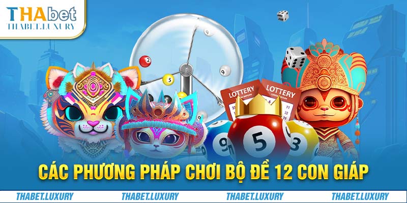 Các phương pháp chơi bộ đề 12 con giáp